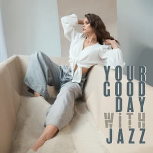 Your Good Day with Jazz: Most Relaxing and Positive Atmosphere - Drink Bar Chillout Music