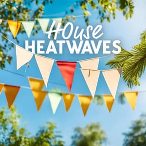 House Heatwaves: Vibrant Beats for Irresistable House Party Beats - Beach House Chillout Music Academy & Cool Chillout Zone