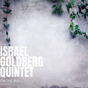 On The Wall - Israel Goldberg Quintet