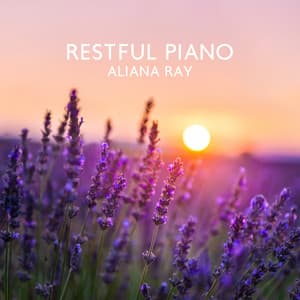 Restful Piano - Aliana Ray