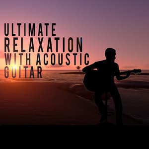 Ultimate Relaxation with Acoustic Guitar - Guitar Relaxing Songs
