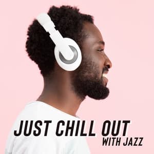 Just Chill Out with Jazz - Smooth Background Music for a Moment of Rest - Chill Jazz Instrumental Music