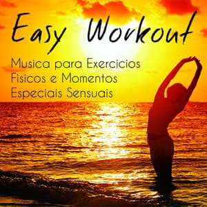 Easy Workout - Musica para Exercicios Fisicos e Momentos Especiais Sensuais com Sons Lounge Chillout Electro Instrumentais - Lounge Café de Luxe