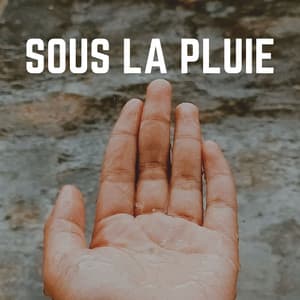 Sous La Pluie - Chute de Pluie