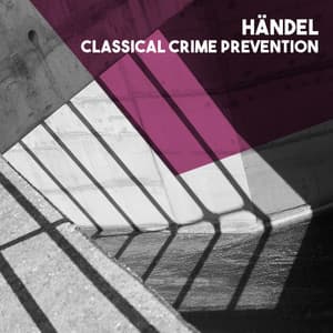 Händel: Classical Crime Prevention - George Frideric Handel