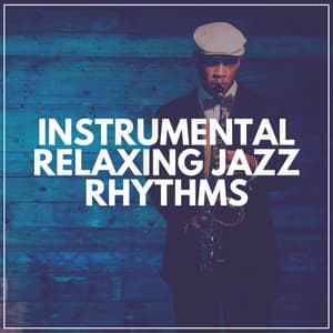 Instrumental Relaxing Jazz Rhythms - Jazz Instrumental Chill