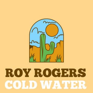 Cold Water - Roy Rogers