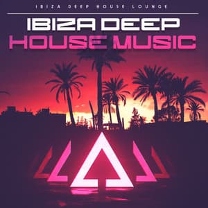 Ibiza Deep House Music - Ibiza Deep House Lounge