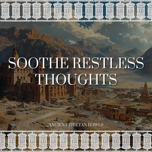 Soothe Restless Thoughts - Ancient Tibetan Bowls