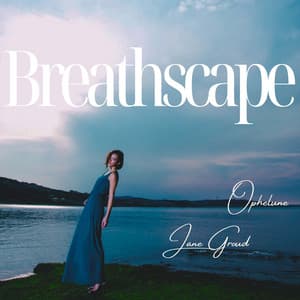 Breathscape: Standing Between Time - Ophelune