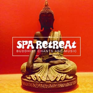 Spa Retreat - Buddhist Chants and Music