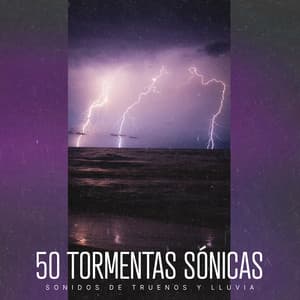 50 Tormentas Sónicas - Sonidos De Truenos y Lluvia