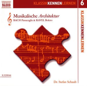Klassik Kennen Lernen 6: Musikalische Architektur - Bach: Passacaglia / Ravel: Bolero - na Not Applicable