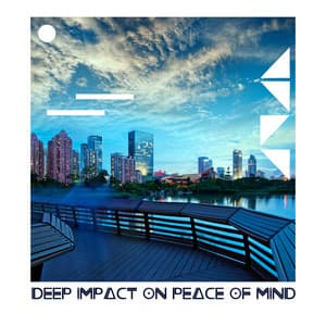Deep Impact on Peace of Mind - Chill Out 2019
