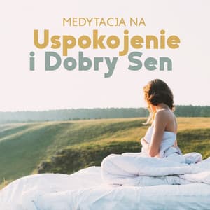Medytacja na Uspokojenie i Dobry Sen: Uwolnij Umysł od Myśli, Oddychaj Spokojnie i Zaśnij - Strefa Relaksacyjnej Muzyki