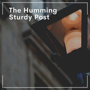 The Humming Sturdy Post - Relaxing music