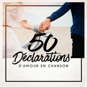 50 Déclarations D'amour En Chanson - 50 Tubes Au Top