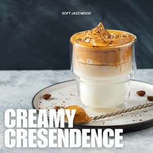 Creamy Crescendos: Coffee Shop Jazz - Soft Jazz Mood