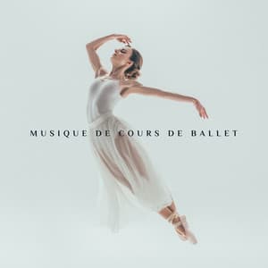 Musique de cours de ballet - Musique de danse classique pour écoles de danse - Ballet Dance Academy