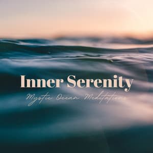 Inner Serenity: Mystic Ocean Meditations - Meditate for Inner Peace