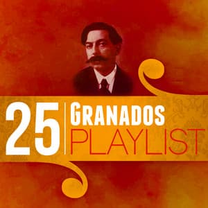 25 Granados Playlist - Enrique Granados