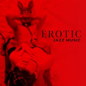 Erotic Jazz Music - Dirty Thoughts and Romantic Time for Two - Sexual Piano Jazz Collection