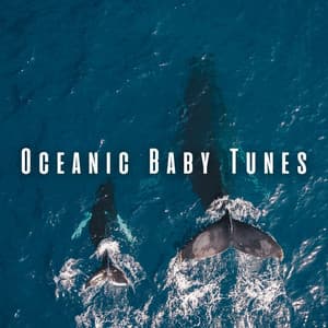 Oceanic Baby Tunes: Music for Baby's Meditation - Meditation and Stress Relief Therapy