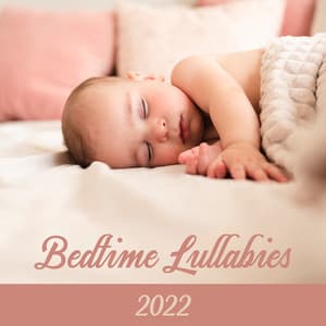 Bedtime Lullabies 2022: Calm & Soothing Music for Sound Sleep of a Newborn - White Noise For Baby Sleep
