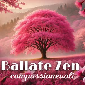 Ballate Zen compassionevoli: Rilassamento meditativo della gentilezza amorevole - Bella zen rilassante