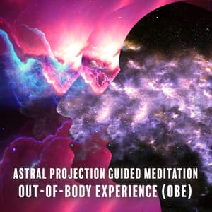 Astral Projection Guided Meditation: Out-Of-Body Experience , Astral Body Yoga, The Travelling Through Astral Plane - Chakra Awakening Group