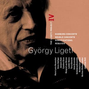 Ligeti : Project Vol.4 - Hamburg Concerto, Double Concerto, Requiem & Ramifications - György Ligeti