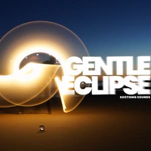 Gentle Eclipse - Soothing Sounds