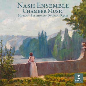 Chamber Music: Mozart, Beethoven, Dvořák, Ravel... - Nash Ensemble
