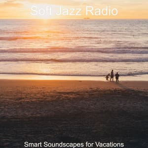 Smart Soundscapes for Vacations - Soft Jazz Radio