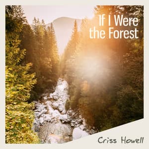 If I Were the Forest - Criss Howell