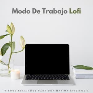 Modo De Trabajo Lofi: Ritmos Relajados Para Una Máxima Eficiencia - Lofi Beats para el trabajo