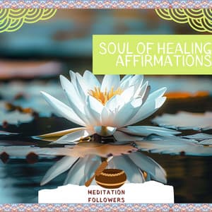 Soul of Healing Affirmations - Meditation Followers