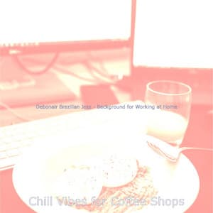 Debonair Brazilian Jazz - Background for Working at Home - Chill Vibes for Coffee Shops