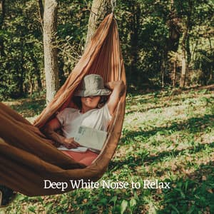 Deep White Noise to Relax - De-stressing White Noise