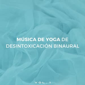 Música De Yoga De Desintoxicación Binaural Vol. 1 - Mente de serenidad binaural