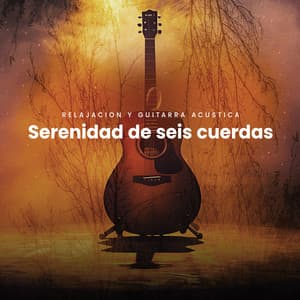 Serenidad de seis cuerdas - Relajacion y Guitarra Acustica
