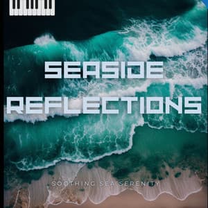 Seaside Reflections - Soothing Sea Serenity