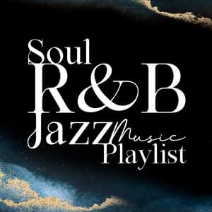 Soul R&B Jazz Music Playlist: Relaxing Background Music - Instrumental Lounge Jazz