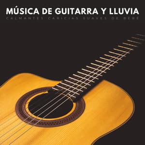 Música De Guitarra Y Lluvia: Calmantes Caricias Suaves De Bebé - Piano Suave Relajante