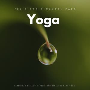 Serenidad De Lluvia: Felicidad Binaural Para Yoga - 432 Hz Destruye Bloqueos Inconscientes