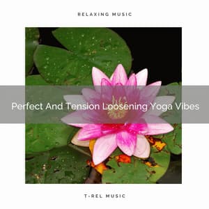 Perfect And Tension Loosening Yoga Vibes - Instant Relax
