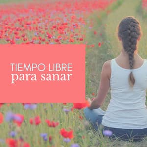 Tiempo Libre para Sanar: Terapia Musical New Age, Canciones Relajantes y Curativas - Ana Consejos