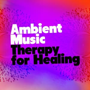 Ambient Music Therapy for Healing - Ambient Music Therapy (Deep Sleep, Meditation, Spa, Healing, Relaxation)