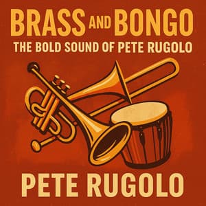Brass and Bongo - The Bold Sound of Pete Rugolo - Pete Rugolo