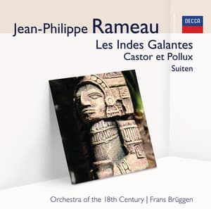 Les Indes Galantes, Castor et Pollux – Suite - Jean-Philippe Rameau